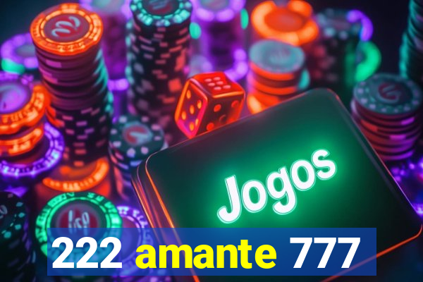 222 amante 777